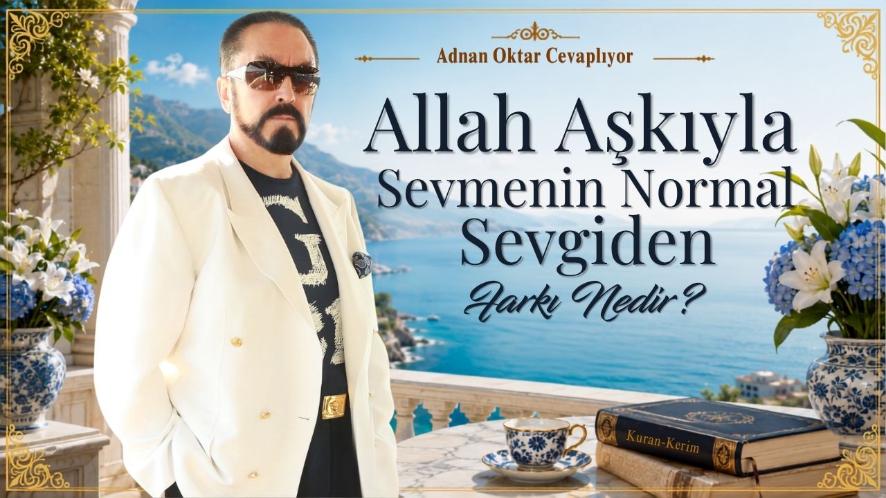 Allah Aşkıyla Sevmenin Normal Sevgiden Farkı Nedir?