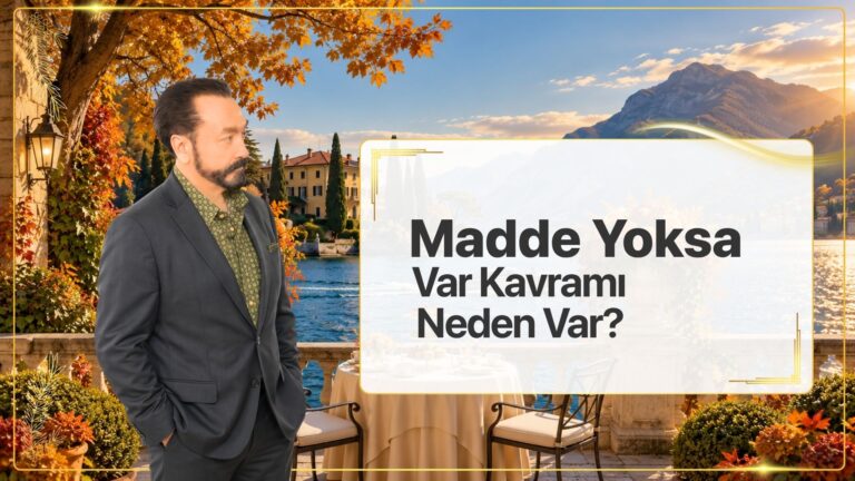 Madde Yoksa Var Kavramı Neden Var?