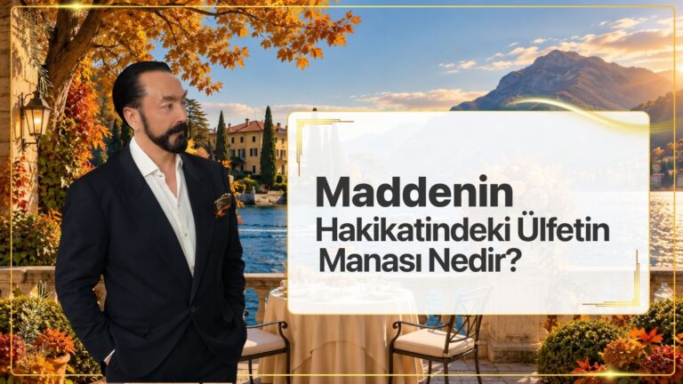 Maddenin Hakikatindeki Ülfetin Manası Nedir?
